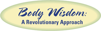 Body Wisdom: A Revolutionary Approach
